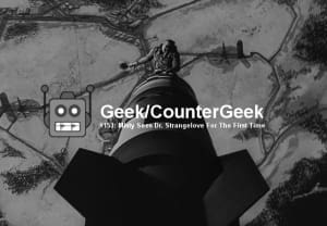 Geek/CounterGeek - Misty Sees Dr. Strangelove For The First Time
